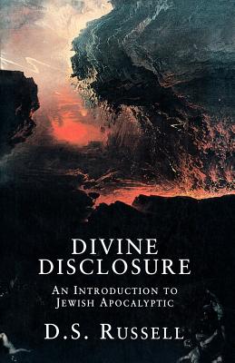 Divine Disclosure: An Introduction to Jewish Apocalyptic - Russell, D. S.