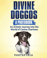 Divine Doggos - A Photobook: An Artistic Journey into the World of Canine Charisma