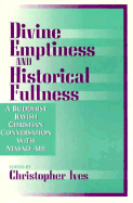 Divine Emptiness and Historical Fullness: A Buddhist-Jewish-Christian Conversation with Masao Abe - Ives, Christopher (Editor), and Aves, Christopher (Editor), and Abe, Masao