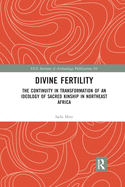 Divine Fertility: The Continuity in Transformation of an Ideology of Sacred Kinship in Northeast Africa