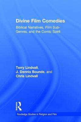 Divine Film Comedies: Biblical Narratives, Film Sub-Genres, and the Comic Spirit - Lindvall, Terry, PH.D., and Bounds, J Dennis, and Lindvall, Chris