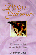 Divine Guidance: How to Have a Dialogue with God and Your Guardian Angels - Virtue, Doreen, Ph.D., M.A., B.A., and Bunick, Nick (Foreword by)