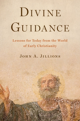 Divine Guidance: Lessons for Today from the World of Early Christianity - Jillions, John A