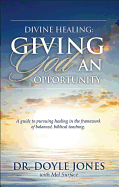 Divine Healing: Giving God an Opportunity