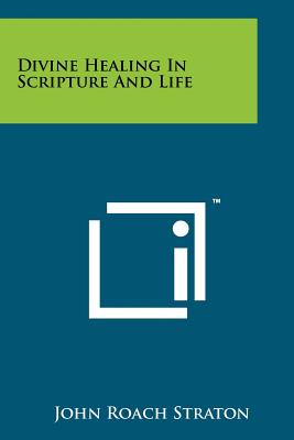 Divine Healing In Scripture And Life - Straton, John Roach