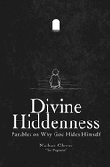 Divine Hiddenness: Parables on Why God Hides Himself