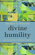 Divine Humility: God's Morally Perfect Being