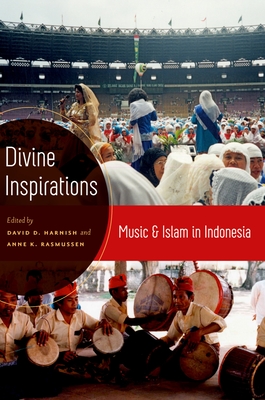 Divine Inspirations: Music and Islam in Indonesia - Harnish, David (Editor), and Rasmussen, Anne (Editor)