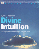 Divine Intuition: Your Guide to Creating a Life You Love