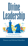 Divine Leadership: A One-Hundred-Day Devotional for the Workplace