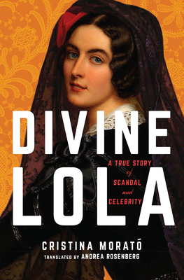 Divine Lola: A True Story of Scandal and Celebrity - Morat, Cristina, and Rosenberg, Andrea (Translated by)