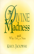 Divine Madness: Why I Am Still a Nun
