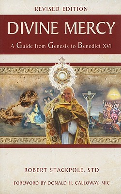 Divine Mercy: A Guide from Genesis to Benedict XVI - Stackpole, Robert A