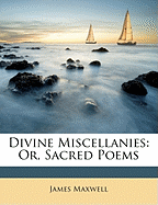 Divine Miscellanies: Or, Sacred Poems
