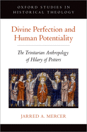 Divine Perfection and Human Potentiality: The Trinitarian Anthropology of Hilary of Poitiers