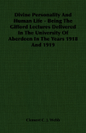Divine Personality and Human Life - Being the Gifford Lectures Delivered in the University of Aberdeen in the Years 1918 and 1919