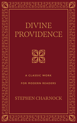 Divine Providence: A Classic Work for Modern Readers - Charnock, Stephen, and Whiting, Carolyn