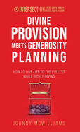 Divine Provision Meets Generosity Planning: How to Live Life to the Fullest While Richly Giving