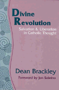 Divine Revolution: Salvation & Liberation in Catholic Thought