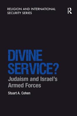 Divine Service?: Judaism and Israel's Armed Forces - Cohen, Stuart A
