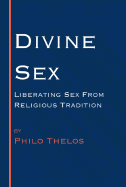 Divine Sex: Liberating Sex from Religious Tradition