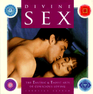 Divine Sex: The Tantric & Taoist Arts of Conscious Loving