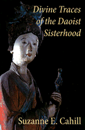 Divine Traces of the Daoist Sisterhood: Records of the Assembled Transcendents of the Fortified Walled City by Du Guangling (850-933)