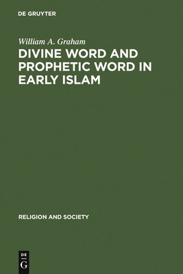 Divine Word and Prophetic Word in Early Islam - Graham, William a