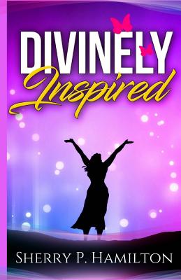 Divinely Inspired - Hamilton, Sherry P