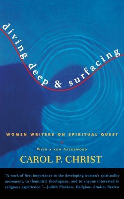 Diving Deep & Surfacing: Women Writers on Spiritual Quest - Christ, Carol P