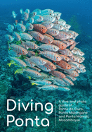 Diving Ponta: A dive and photo guide of Ponta do Ouro, Ponta Malongane and Ponta Mamoli, Mozambique