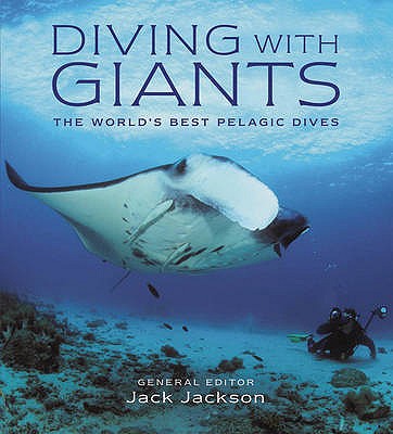 Diving with Giants: The World's Best Pelagic Dives - Jackson, Jack (Editor)