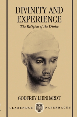 Divinity and Experience: The Religion of the Dinka - Lienhardt, R G, and Lienhardt, Godfrey