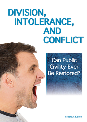 Division, Intolerance and Conflict: Can Public Civility Ever Be Restored? - Kallen, Stuart A
