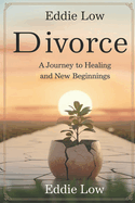 Divorce: A Journey to Healing and New Beginnings