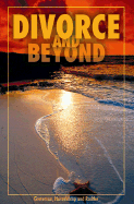 Divorce and Beyond: A Workbook for Recovery and Healing