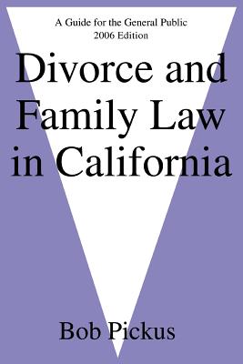 Divorce and Family Law in California: A Guide for the General Public - Pickus, Bob