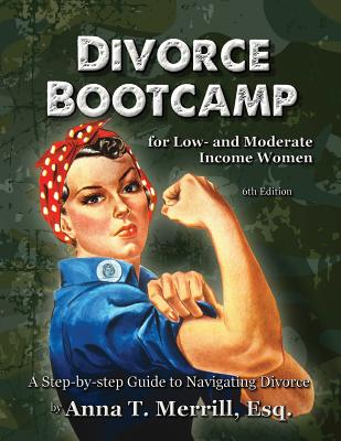 Divorce Bootcamp for Low- and Moderate-Income Women: A Step-by-Step Guide to Navigating Divorce - Merrill Esq, Anna T
