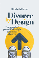 Divorce by Design: Empowering yourself through conscious choices