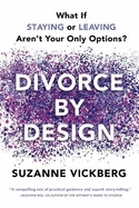 Divorce by Design: What If Staying or Leaving Aren't Your Only Options?