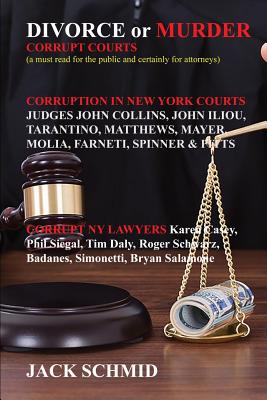 Divorce or Murder: Corrupt Courts - Schmid, Jack