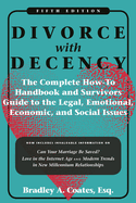 Divorce with Decency: The Complete How-To Handbook and Survivor's Guide to the Legal, Emotional, Economic, and Social Issues