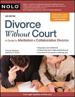 Divorce Without Court: A Guide to Mediation & Collaborative Divorce - Stoner, Katherine, Attorney