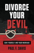 Divorce Your Devil: Save Yourself and Your Marriage