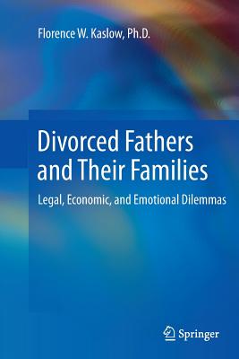 Divorced Fathers and Their Families: Legal, Economic, and Emotional Dilemmas - Kaslow, Florence W