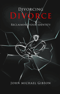 Divorcing Divorce: Reclaiming Your Identity