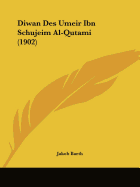 Diwan Des Umeir Ibn Schujeim Al-Qutami (1902)