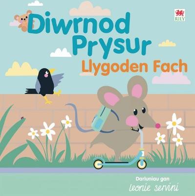 Diwrnod Prysur Llygoden Fach - Rily, and Servini, Leonie (Illustrator)