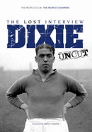 Dixie Dean Uncut: The Lost Interview - Rogers, Ken (Editor)