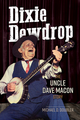 Dixie Dewdrop: The Uncle Dave Macon Story - Doubler, Michael D